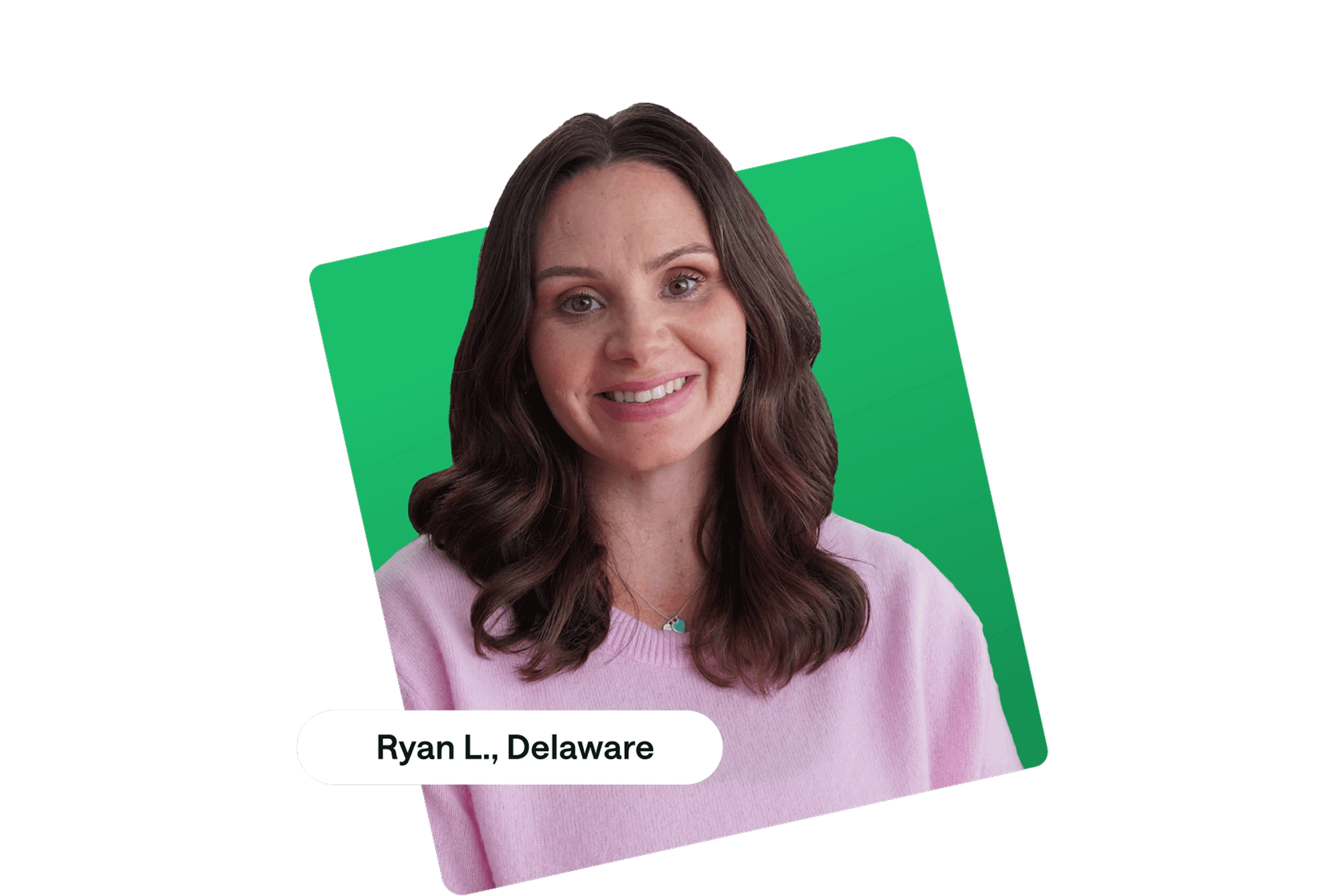 Person with long brown hair wearing a pink sweater against a green background, labeled "Ryan L., Delaware"