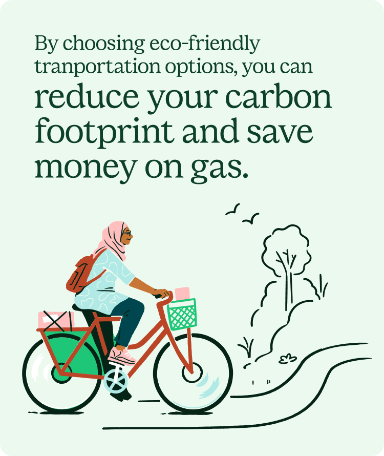 By choosing eco-friendly transportation options, you can reduce your carbon footprint and save money on gas.