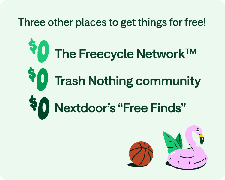 Three other places to get things for free: The Freecycle Network, Trash Nothing community, and Nextdoor's "Free Finds."