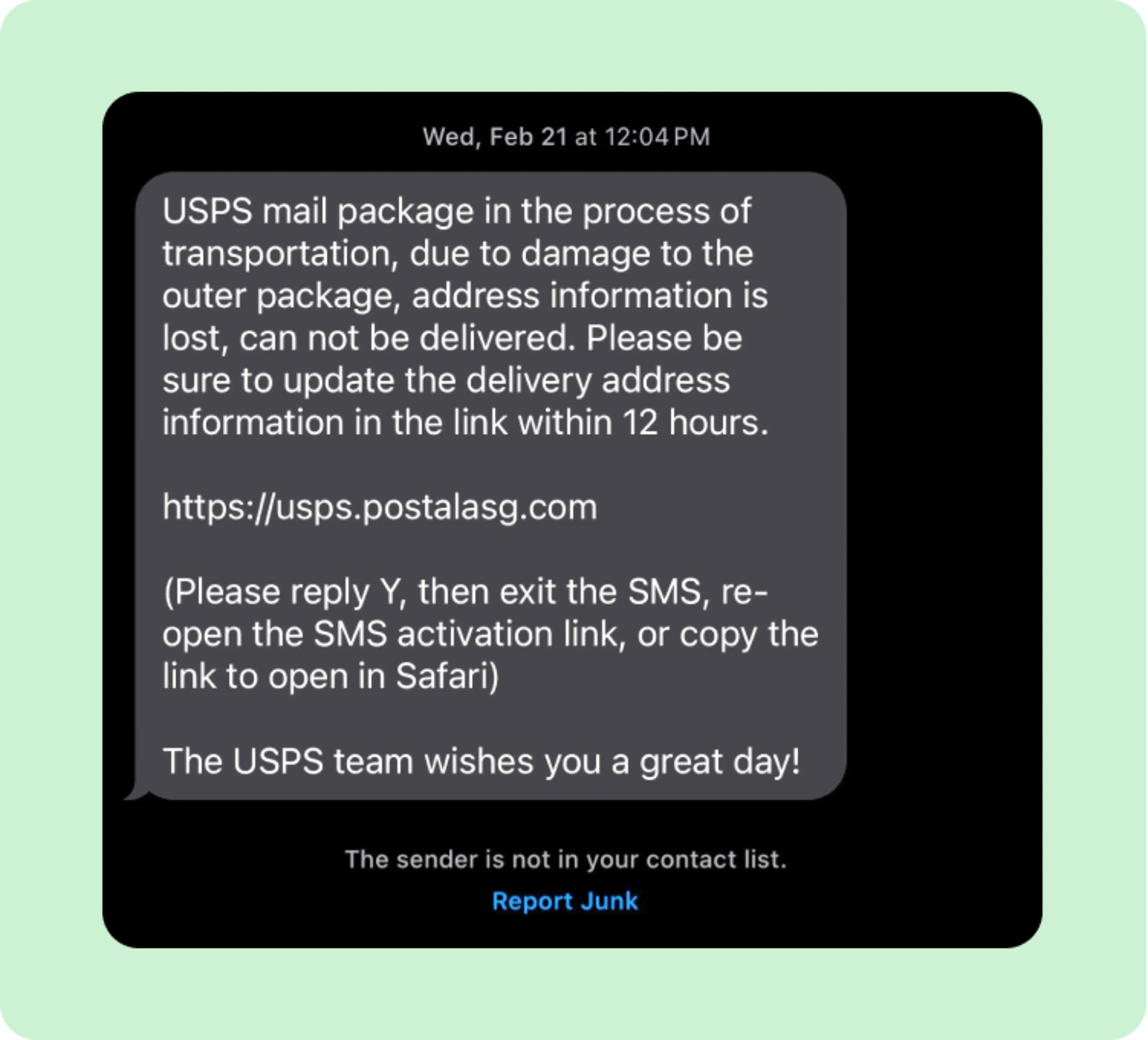 USPS mail package in the process of transportation, due to damage to the outer package, address information is lost, can not be delivered. Please be sure to update the delivery address information in the link within 12 hours. Please reply Y, then exit the SMS, re-open the SMS activation link, or copy the link to open in Safari. The USPS team wishes you a great day!