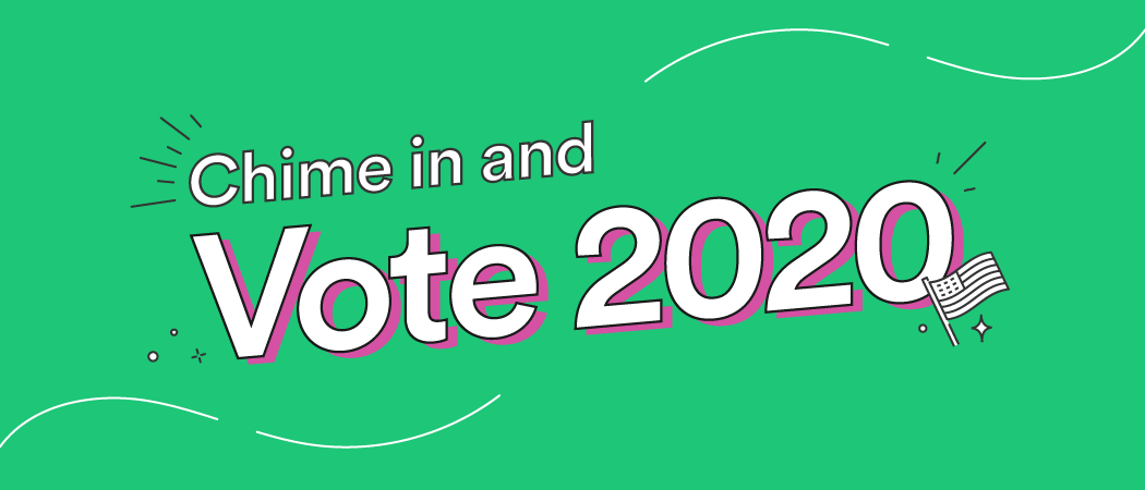 Chime in and vote: Your Complete Guide to Voting in 2020