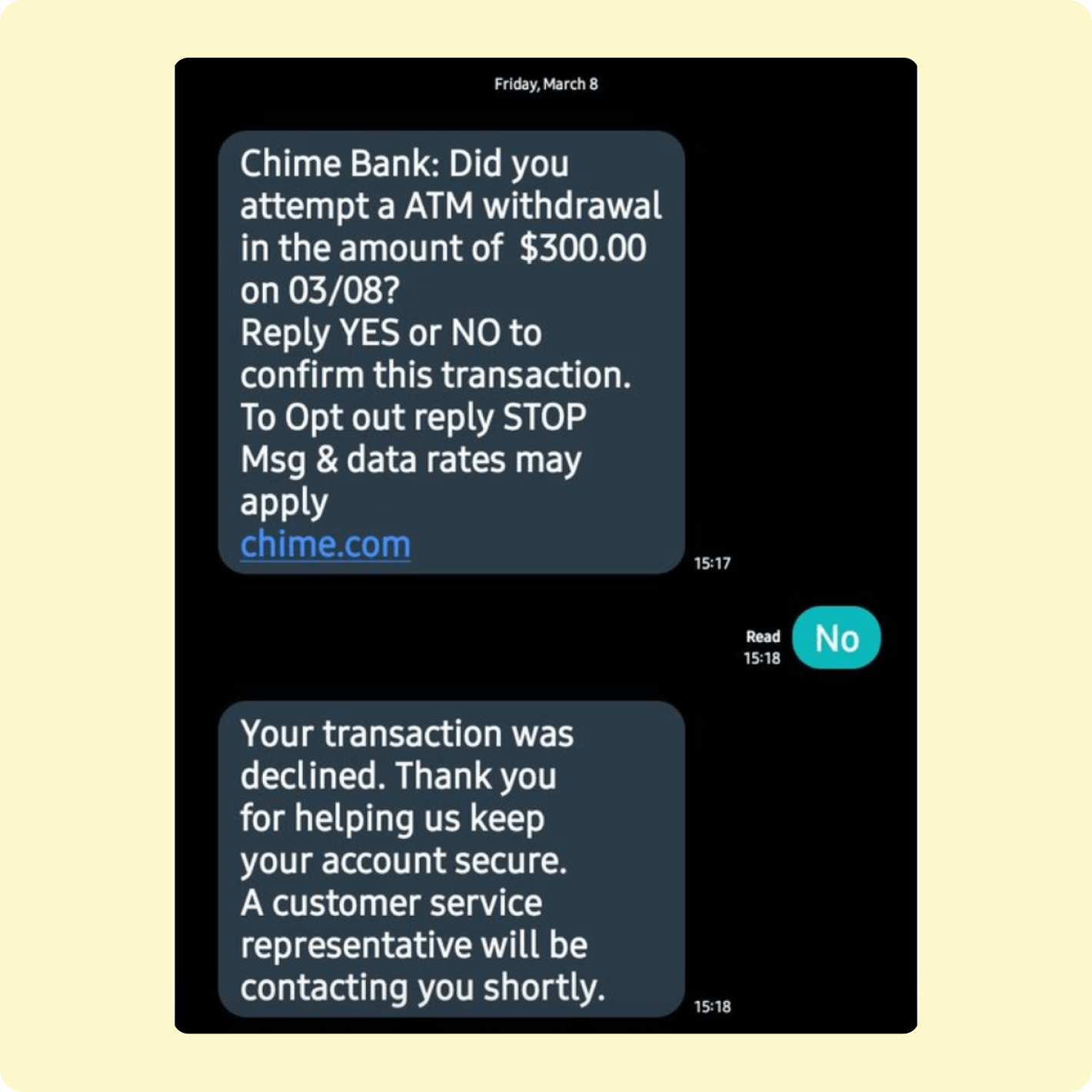 A scammer claims to be “Chime Bank” and sends a text message claiming fraudulent activity on a Chime member’s account. Note: the scammer says a customer service representative will reach out to the Chime member. In reality, we will tell you to reach out to us so you can be sure you’re speaking to the real Chime team.