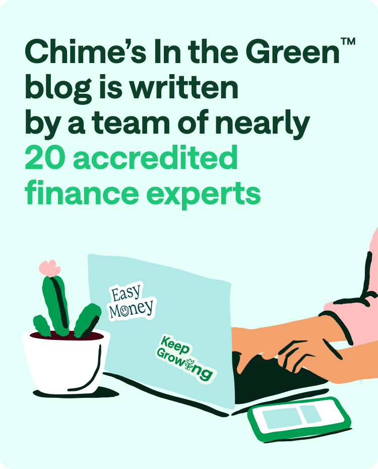 Chime's In the Green™ blog is written by a team of nearly 20 accredited finance experts.